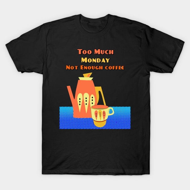 Blue Monday is too much Monday and not Enough Coffee T-Shirt by Lynndarakos